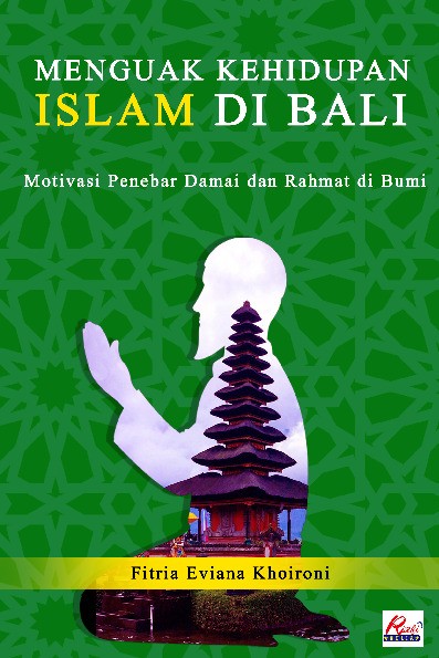 Menguak kehidupan islam di bali : motivasi penebar damai dan rahmat di bumi